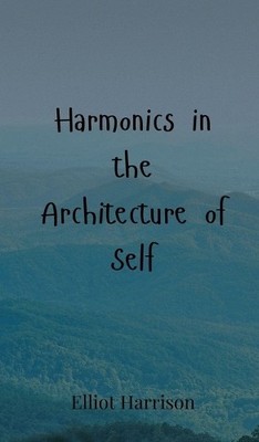 Elliot Harrison Harmonics in the Architecture of Self (Hardback) (UK IMPORT)