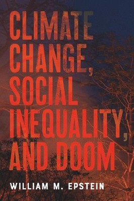 Climate Change, Social Inequality, and Doom by William M. Eps... - 9781421452302