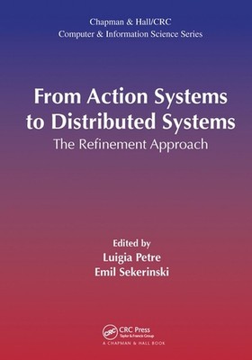 From Action Systems to Distributed Systems: The Refinement Approach by Luigia Pe