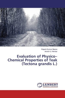 Evaluation of Physico-Chemical Properties of Teak (Tectona grandis L.) Rajesh Ku