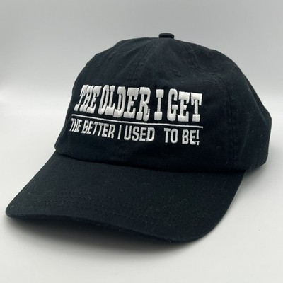  The Older I Get  The Better I Used To Be  Strapback Black Hat