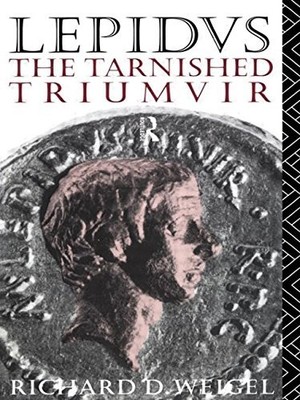 Lepidus: The Tarnished Triumvir, Weigel, Richard D.