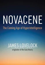 Novacene : The Coming Age of Hyperintelligence Hardcover James Lo