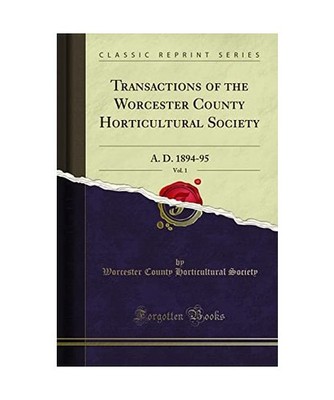 Transactions of the Worcester County Horticultural Society, Vol. 1: A. D. 1894-9