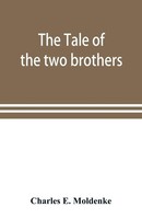 The Tale Of The Two Brothers, A Fairy Tale Of Ancient Egypt; The D'orbiney...