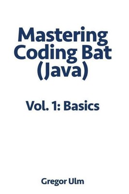 Mastering CodingBat (Java), Vol. 1 | Gregor Ulm | Basics | Taschenbuch | 2018