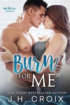 J H Croix Burn For Me (Taschenbuch) Into the Fire