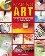 Making Art: Materials and Techniques for Today's Artist by