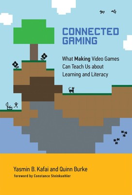 Connected Gaming: What Making Video Games Can Teach Us about Learning and Litera