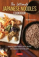 The Ultimate Japanese Noodles Cookbook: Amazing Soba, Ramen, Udon, Hot Pot and