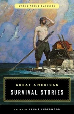 Great American Survival Stories: Lyons Press Classics by Underwood