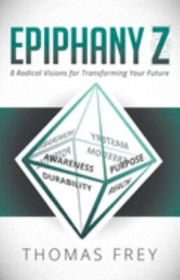 Epiphany Z : Eight Radical Visions for Transforming Your Future by Thomas...