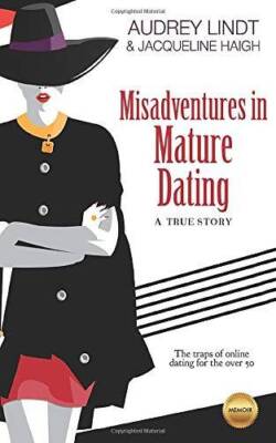 Misadventures in Mature Dating: The traps of online dating for w - VERY GOOD