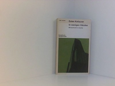 In wenigen Händen. Monopolmacht in Amerika Till, Irene und Estes Kefauver: