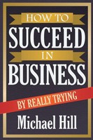Michael Hill | How To Succeed In Business By Really Trying | Taschenbuch (2014)