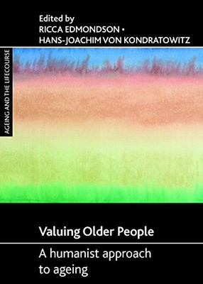 Valuing older people: A humanist approach to ageing by Ricca Edmondson NEW