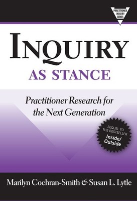 Inquiry as Stance: Practitioner Res..., Cochran-Smith,