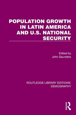 Population Growth In Latin America And U.S. National Security by John Saunders H