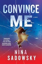 Convince Me: A Novel by Nina Sadowsky NEW BOOK