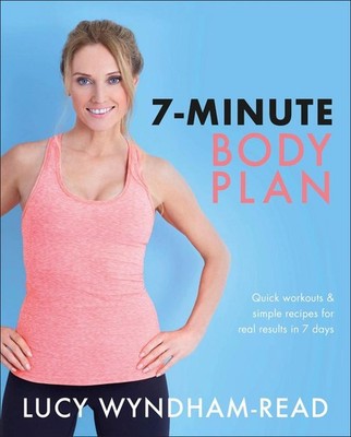 7-minute Body Plan: Quick workouts & simple recipes for real results in 7 days b