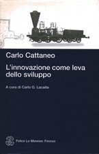 L'innovazione come leva dello sviluppo - Carlo Cattaneo (Felice Le Monnier)