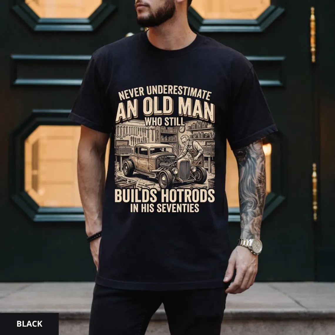 Never Underestimate Old Man Hot Rod T-Shirt, Classic Car Builder Seventies Tee