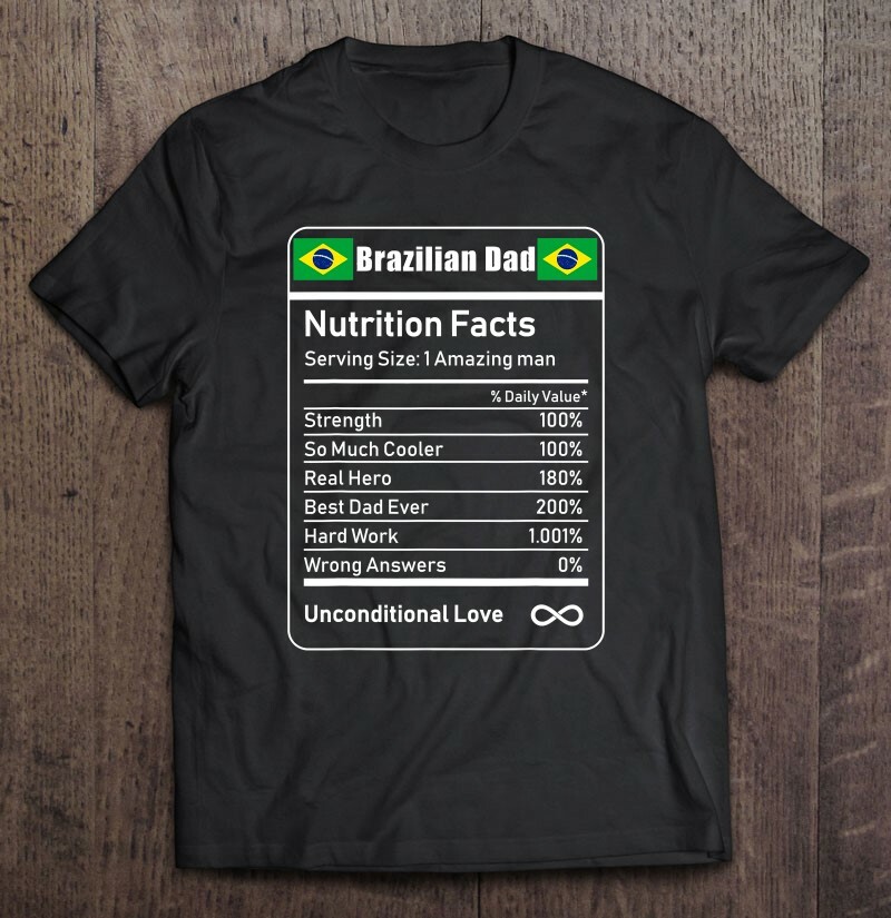 Brazilian Dad Nutrition Facts Father's T-shirt Dad Shirt Funny