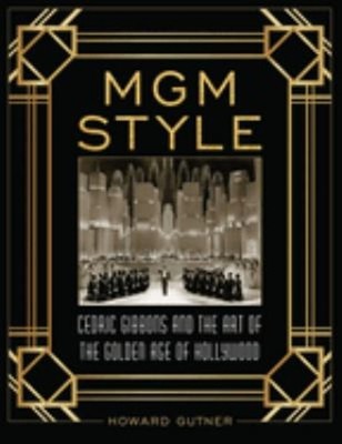 MGM Style : Cedric Gibbons and the Art of the Golden Age of Holly