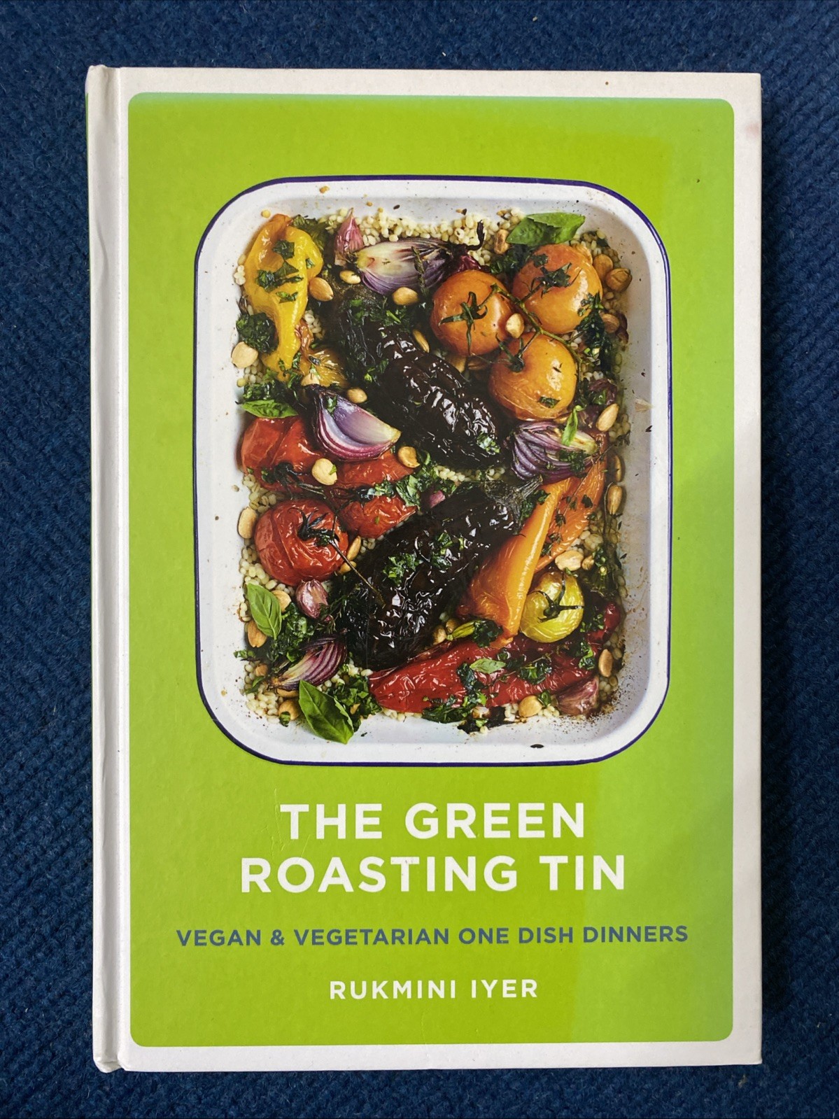 The Green Roasting Tin: Vegan and Vegetarian One Dish Dinners By Rukmini Iyer (W