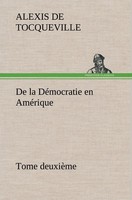 De La DéMocratie En AméRique, Tome DeuxièMe Alexis De Tocqueville