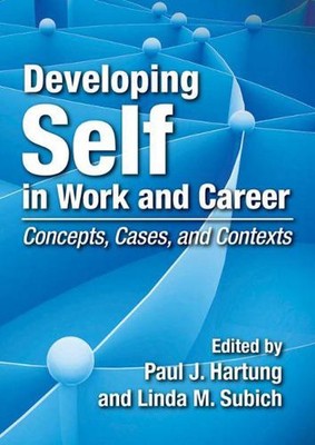 Developing Self in Work and Career: Concepts, Cases, and Contexts by Paul J. Har