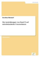 Die Auswirkungen Von Basel II Auf MittelstäNdische Unternehmen Dorothee Weindorf