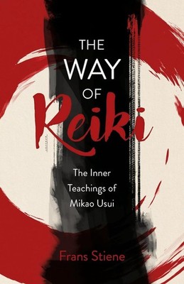 Way of Reiki, The - The Inner Teachings of Mikao Usui by Frans Stiene (English)