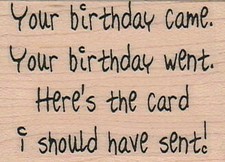 Your Birthday Came. Your 1 3/4 x 2 1/4" Rubber Stamp, Word/Phrase Stamp