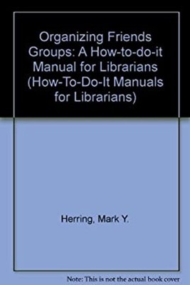 Organizing Friends Groups : A How-to-Do-It Manual for Librarians