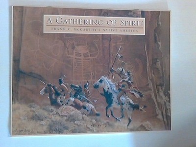 A Gathering of spirit Frank C. McCarthy's Native America The greenwich Workshop: