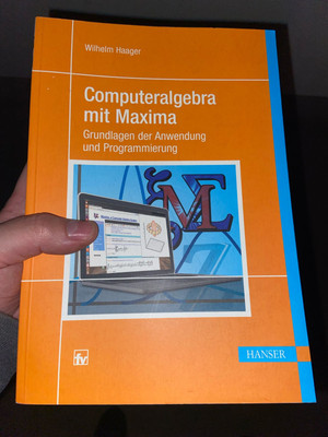 Computeralgebra mit Maxima Grundlagen der Anwendung und Programmierung