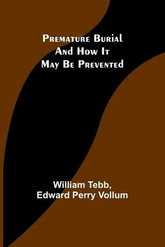 William Tebb Premature Burial and How It May Be Prevented (Tascabile)