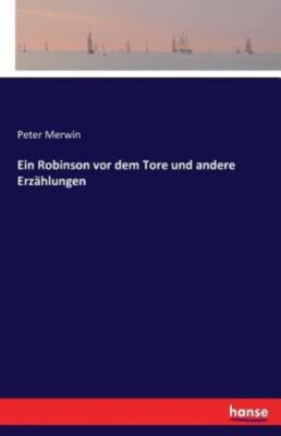 Ein Robinson Vor Dem Tore Und Andere Erz?Hlungen