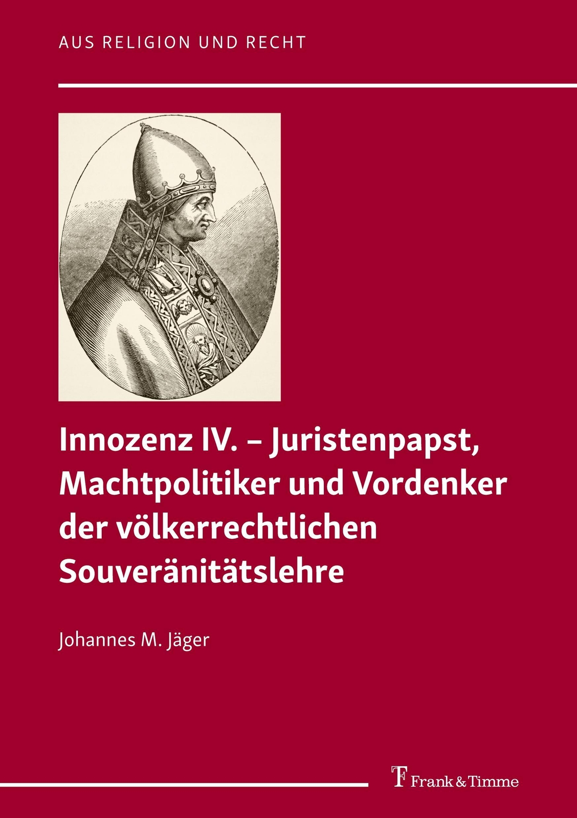 Innozenz Iv. - Juristenpapst, Machtpolitiker Und Vordenker Der