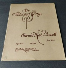 SIX SELECTED SONGS BY EDWARD MACDOWELL. 1894 ARTHUR SCHMIDT CO. SONG BOOK