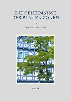 Die Geheimnisse der Blauen Zonen Elfi Sinn