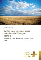 Jean-Marc Ausset | Sur Les Traces Des Premiers Pionniers De L'evangile Tome 1