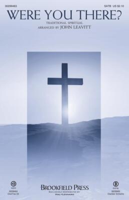 Were You There? Brookfield Easter Choral SATB Arranger: John Leav