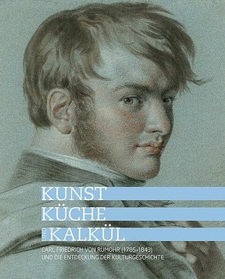 Kunst, Küche und Kalkül - Carl Friedrich von Rumohr Buch Michael Imhof Verlag
