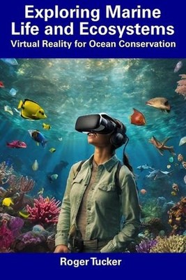 Exploring Marine Life and Ecosystems: Virtual Reality for Ocean Conservation by