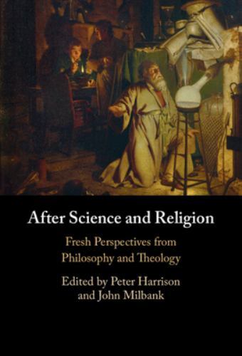 After Science and Religion Fresh Perspectives from Philosophy and Theology