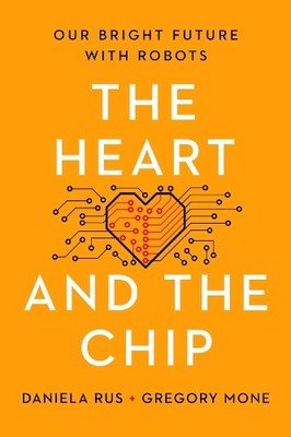 Daniela Rus Gregory Mone The Heart and the Chip (Hardback)