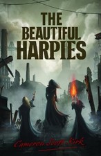 The Beautiful Harpies by Cameron Scott Kirk NEW BOOK