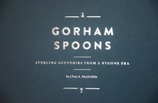Gorham Spoons: Sterling Souvenirs from a Bygone Era by Chris A. McGlothlin